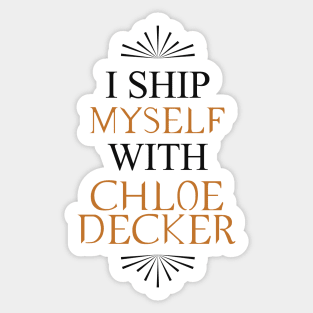 I ship myself with Chloe Decker Sticker